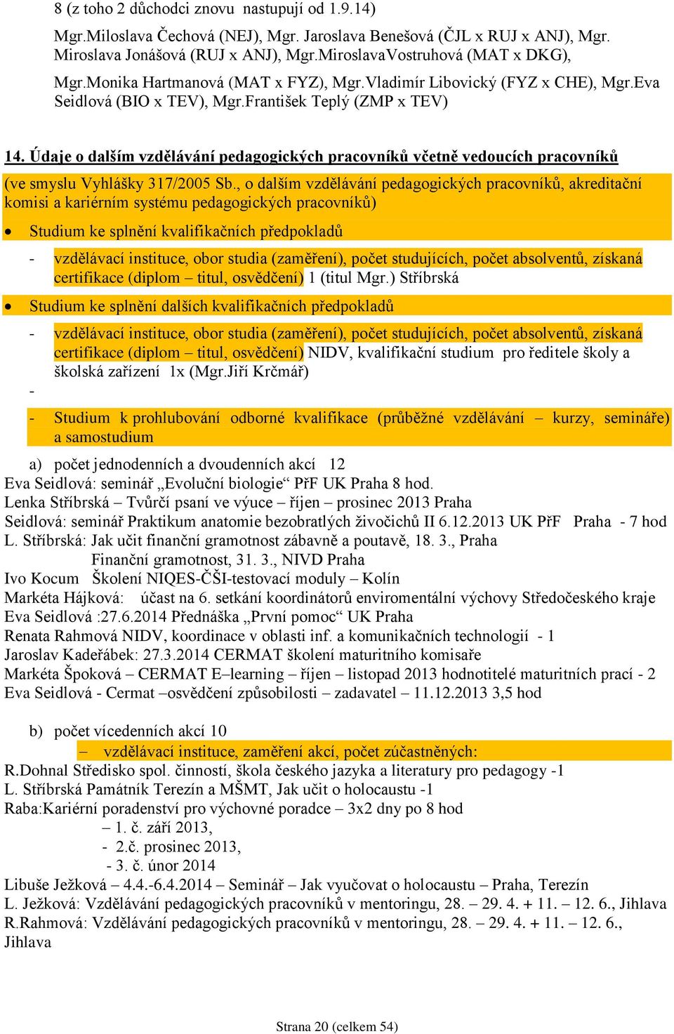 Údaje o dalším vzdělávání pedagogických pracovníků včetně vedoucích pracovníků (ve smyslu Vyhlášky 317/2005 Sb.