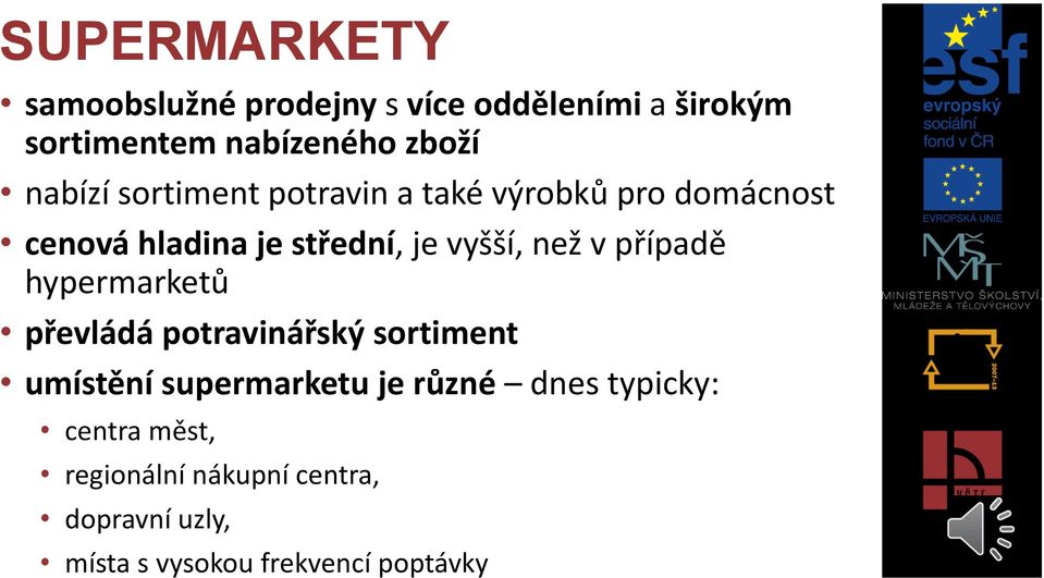 než v případě hypermarketů převládá potravinářský sortiment umístění supermarketu je různé