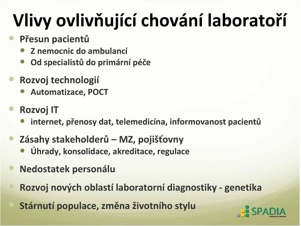 informovanost pacientů Zásahy stakeholderů MZ, pojišťovny Úhrady, konsolidace, akreditace, regulace