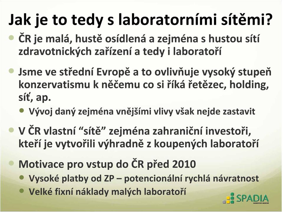 ovlivňuje vysoký stupeň konzervatismu k něčemu co si říká řetězec, holding, síť, ap.