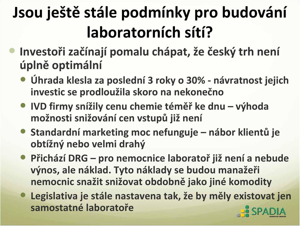 nekonečno IVD firmy snížily cenu chemie téměř ke dnu výhoda možnosti snižování cen vstupů již není Standardní marketing moc nefunguje nábor klientů je