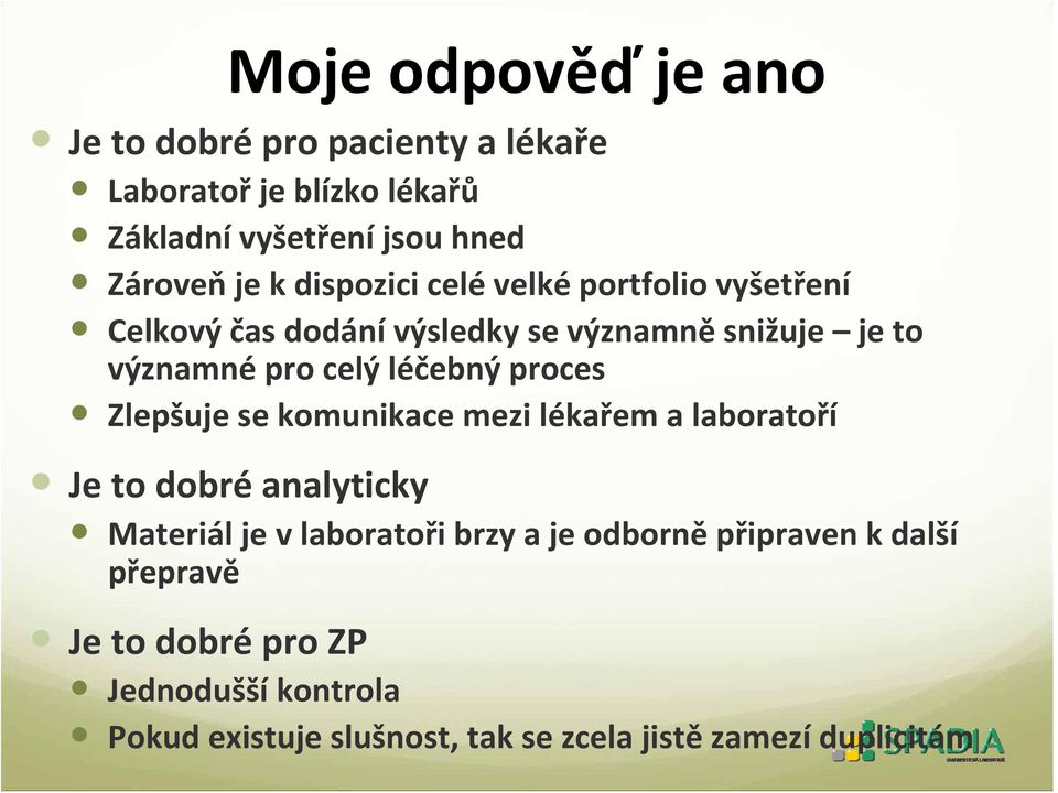 proces Zlepšuje se komunikace mezi lékařem a laboratoří Je to dobré analyticky Materiál je v laboratořibrzya je odborně