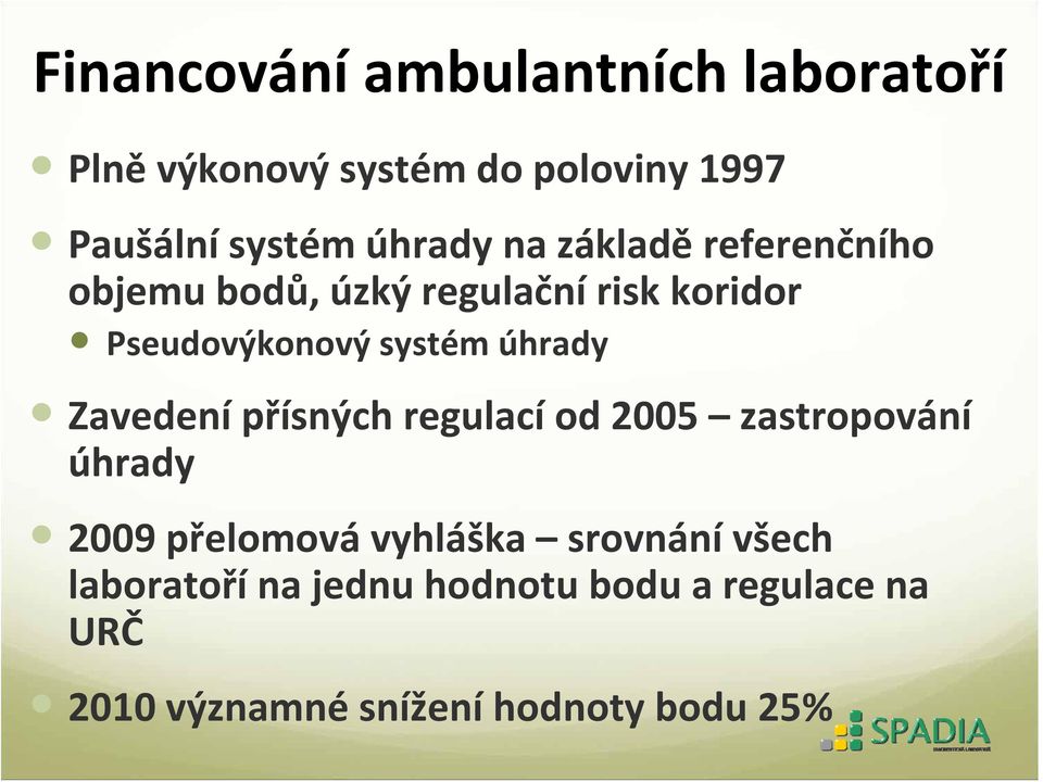 úhrady Zavedení přísných regulací od 2005 zastropování úhrady 2009 přelomová vyhláška