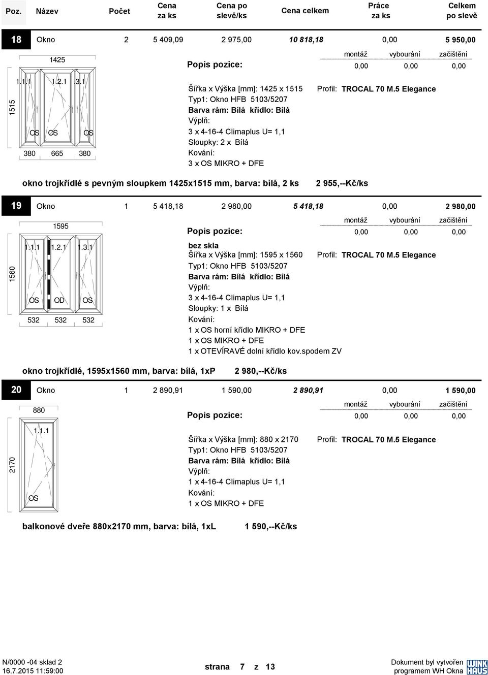 ks 2 955,--Kč/ks 19 Okno 1 5 418,18 2 98 5 418,18 1560 1595 1.3.