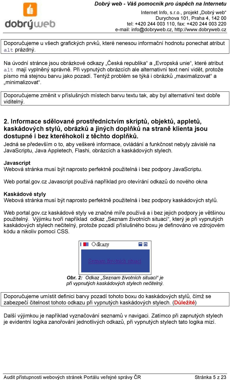 Při vypnutých obrázcích ale alternativní text není vidět, protože písmo má stejnou barvu jako pozadí. Tentýž problém se týká i obrázků maximalizovat a minimalizovat.