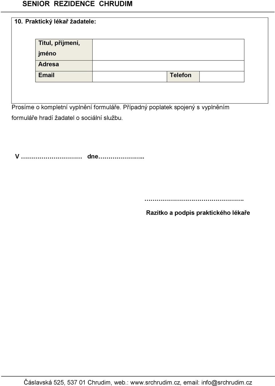 Případný poplatek spojený s vyplněním formuláře hradí