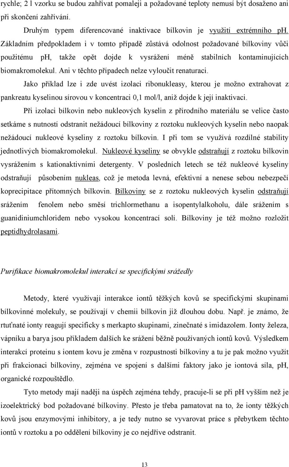 Ani v těchto případech nelze vyloučit renaturaci.