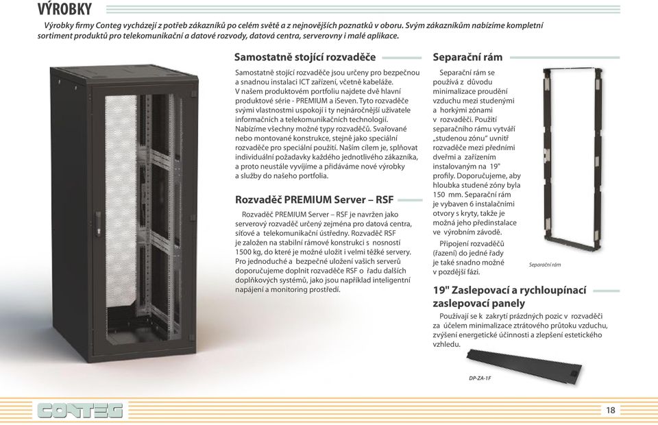 Samostatně stojící rozvaděče Samostatně stojící rozvaděče jsou určeny pro bezpečnou a snadnou instalaci ICT zařízení, včetně kabeláže.