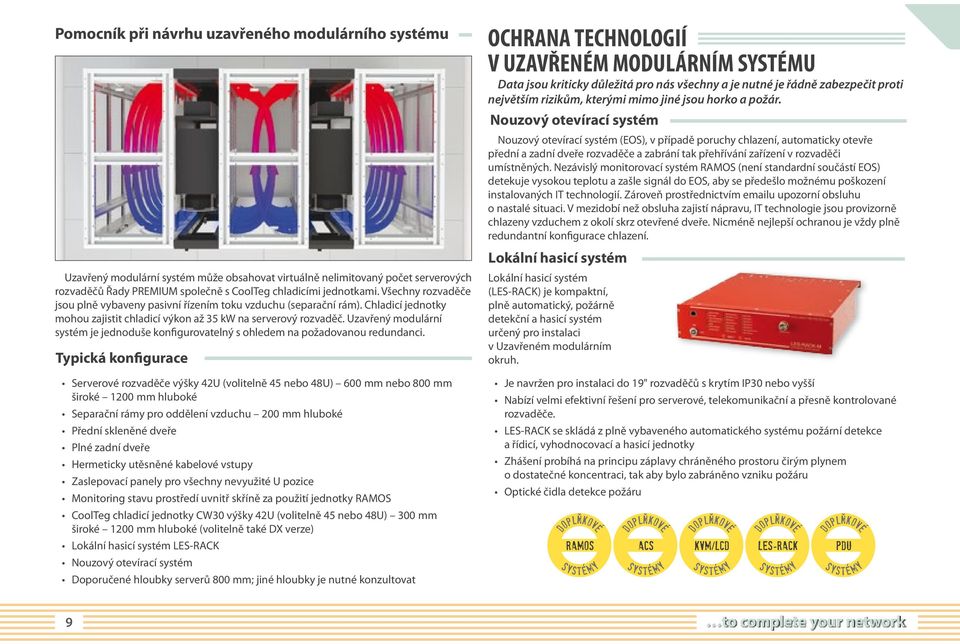 Uzavřený modulární systém je jednoduše konfigurovatelný s ohledem na požadovanou redundanci.