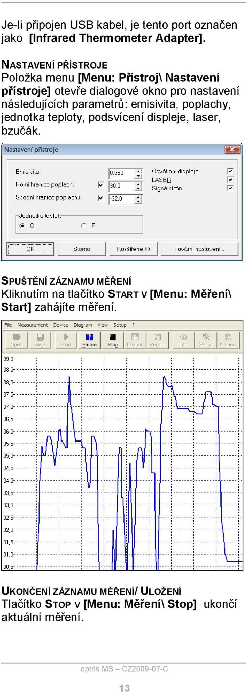 parametrů: emisivita, poplachy, jednotka teploty, podsvícení displeje, laser, bzučák.