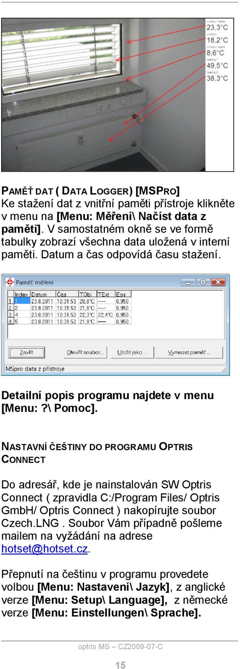 NASTAVNÍ ČEŠTINY DO PROGRAMU OPTRIS CONNECT Do adresář, kde je nainstalován SW Optris Connect ( zpravidla C:/Program Files/ Optris GmbH/ Optris Connect ) nakopírujte soubor Czech.LNG.