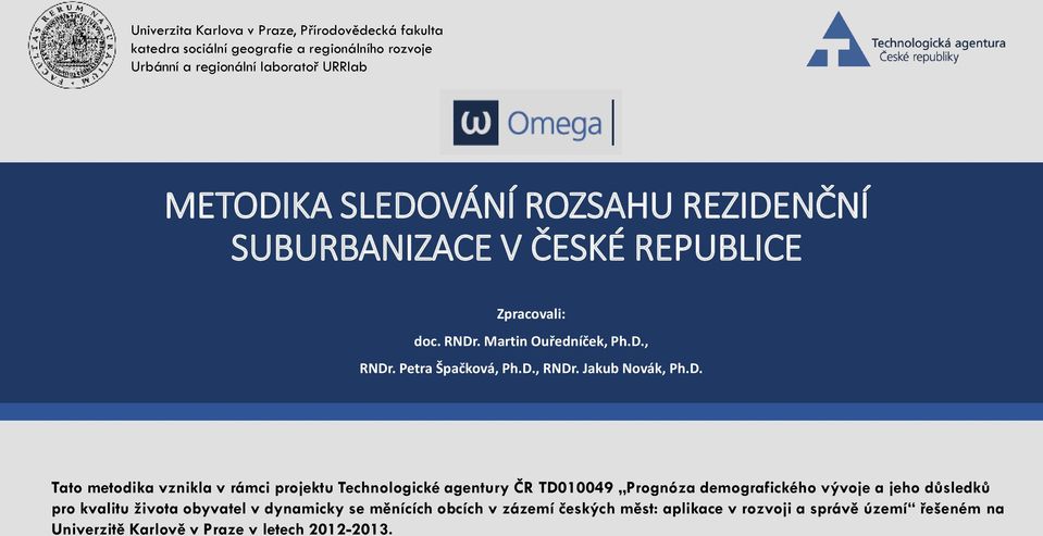 D. Tato metodika vznikla v rámci projektu Technologické agentury ČR TD010049 Prognóza demografického vývoje a jeho důsledků pro kvalitu života obyvatel