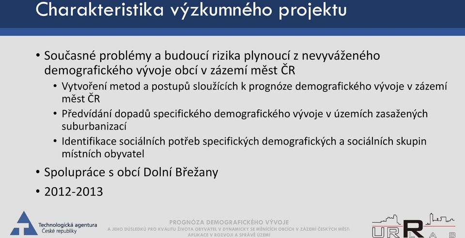 ČR Předvídání dopadů specifického demografického vývoje v územích zasažených suburbanizací Identifikace