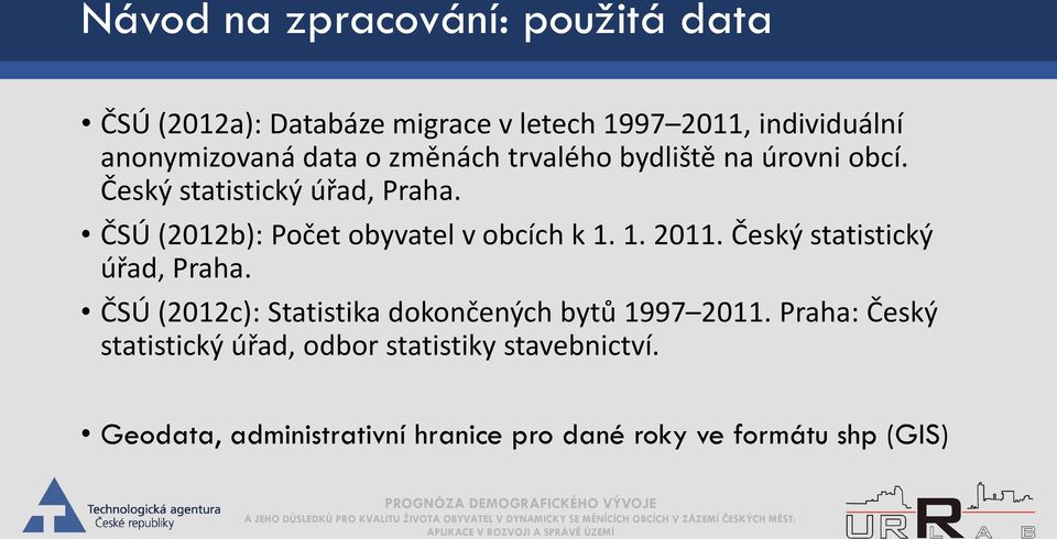 ČSÚ (2012b): Počet obyvatel v obcích k 1. 1. 2011. Český statistický úřad, Praha.