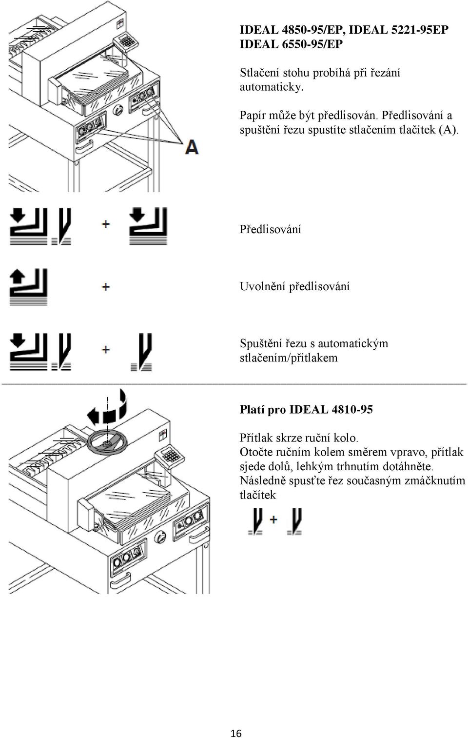 Předlisování Uvolnění předlisování Spuštění řezu s automatickým stlačením/přítlakem Platí pro IDEAL 4810-95