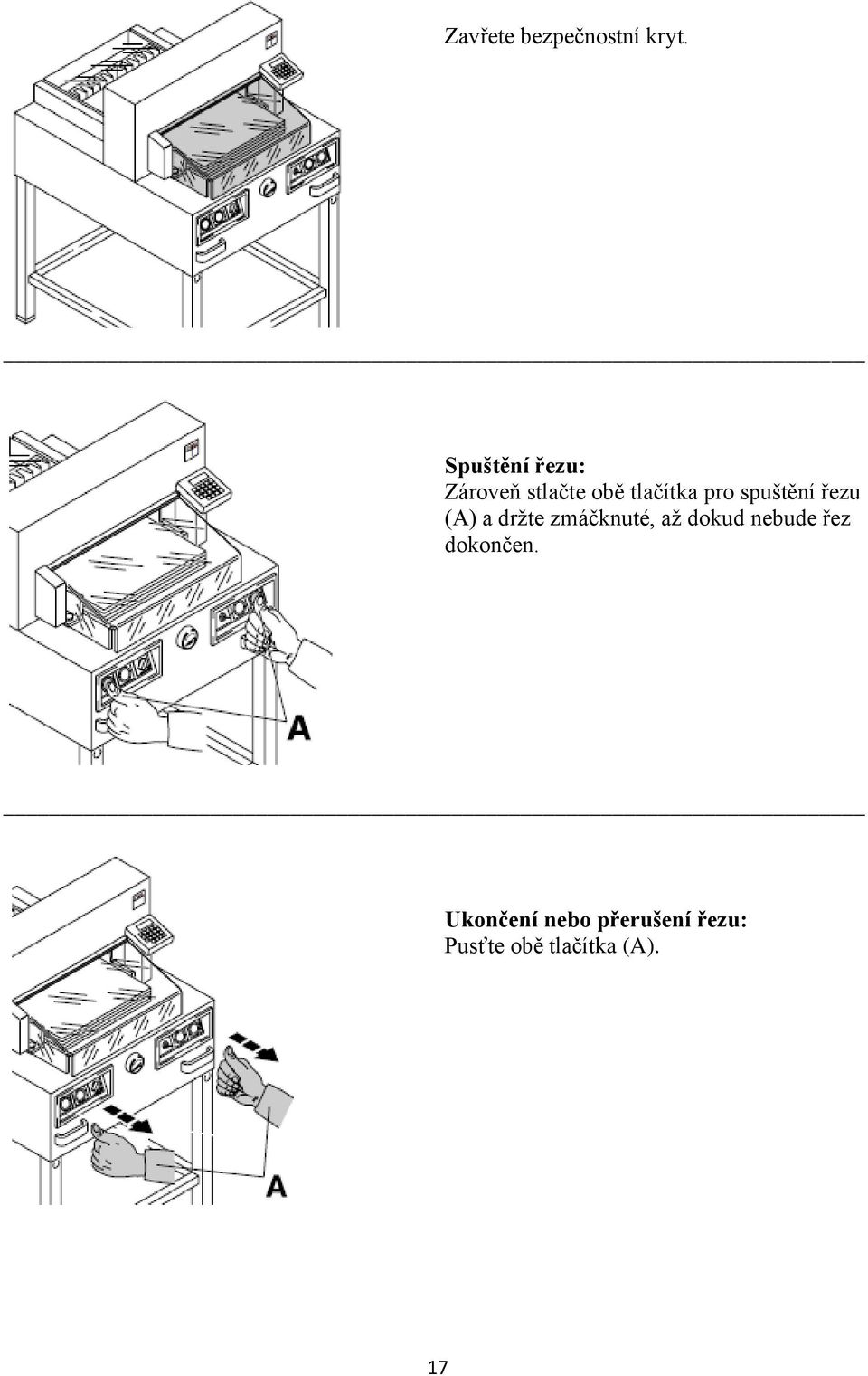 spuštění řezu (A) a držte zmáčknuté, až dokud