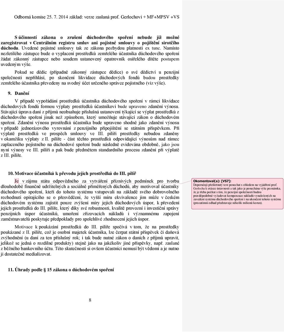 Namísto nezletilého zástupce bude o vyplacení prostředků zemřelého účastníka důchodového spoření žádat zákonný zástupce nebo soudem ustanovený opatrovník osiřelého dítěte postupem uvedeným výše.