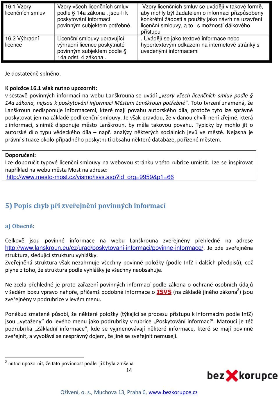 Vzory licenčních smluv se uvádějí v takové formě, aby mohly být žadatelem o informaci přizpůsobeny konkrétní žádosti a použity jako návrh na uzavření licenční smlouvy, a to i s možností dálkového