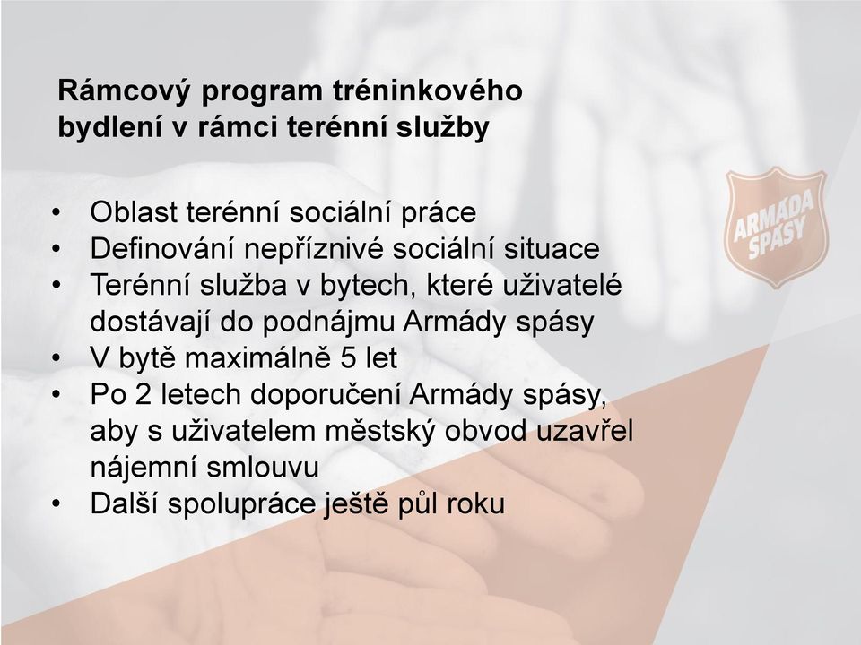 dostávají do podnájmu Armády spásy V bytě maximálně 5 let Po 2 letech doporučení Armády