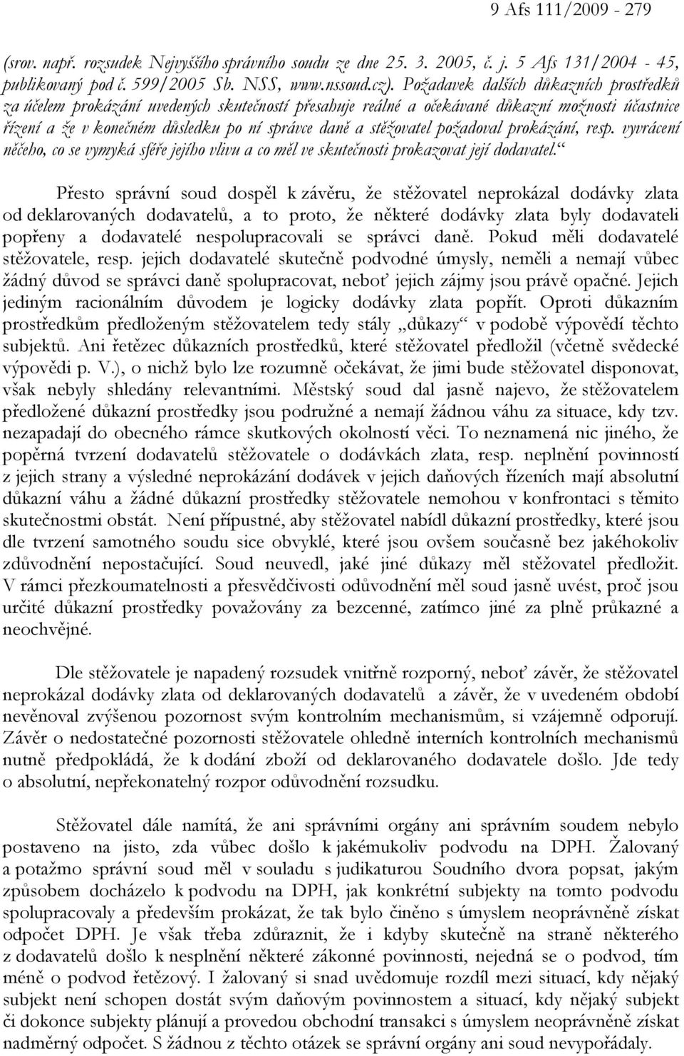 stěžovatel požadoval prokázání, resp. vyvrácení něčeho, co se vymyká sféře jejího vlivu a co měl ve skutečnosti prokazovat její dodavatel.