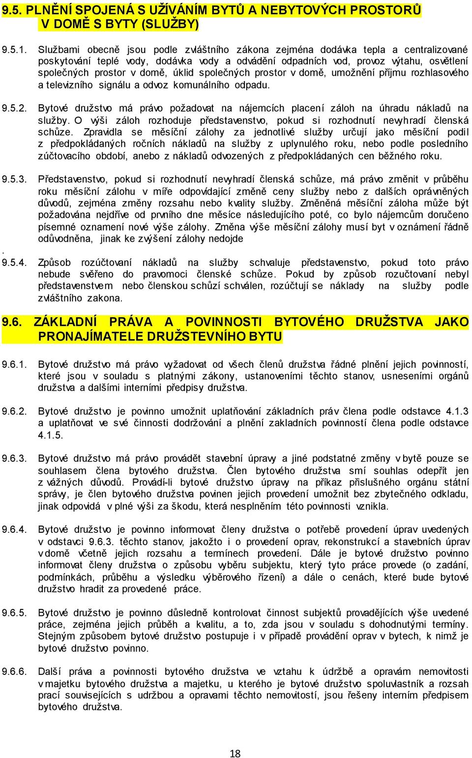 úklid společných prostor v domě, umožnění příjmu rozhlasového a televizního signálu a odvoz komunálního odpadu. 9.5.2.