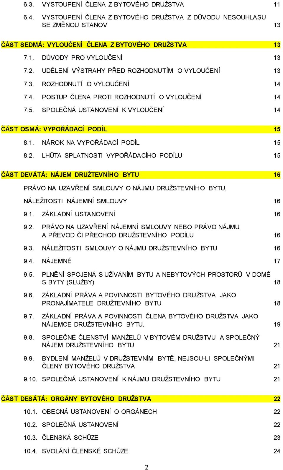 SPOLEČNÁ USTANOVENÍ K VYLOUČENÍ 14 ČÁST OSMÁ: VYPOŘÁDACÍ PODÍL 15 8.1. NÁROK NA VYPOŘÁDACÍ PODÍL 15 8.2.