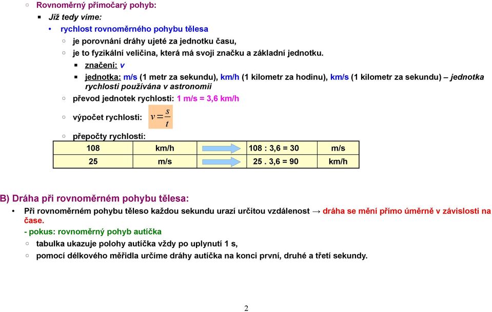 rychlosti: v= s t přepočty rychlostí: 108 km/h 108 : 3,6 = 30 m/s 25 m/s 25.