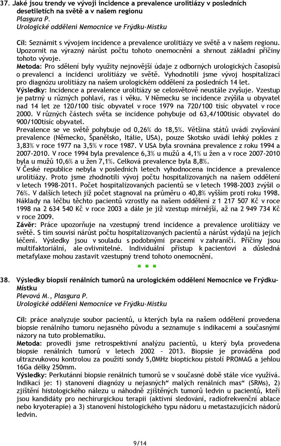 Upozornit na výrazný nárůst počtu tohoto onemocnění a shrnout základní příčiny tohoto vývoje.