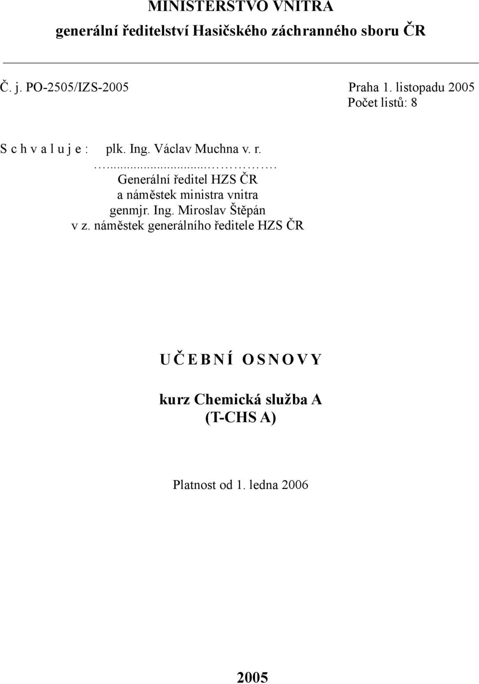 r..... Generální ředitel HZS ČR a náměstek ministra vnitra genmjr. Ing. Miroslav Štěpán v z.