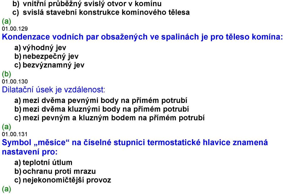 130 Dilatační úsek je vzdálenost: a) mezi dvěma pevnými body na přímém potrubí b) mezi dvěma kluznými body na přímém potrubí c) mezi pevným