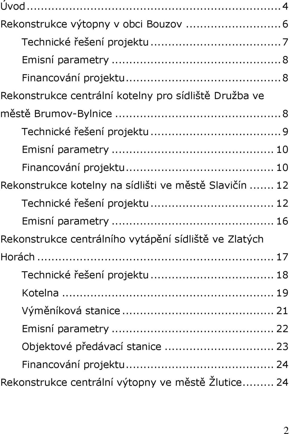.. 10 Rekonstrukce kotelny na sídlišti ve městě Slavičín... 12 Technické řešení projektu... 12 Emisní parametry.