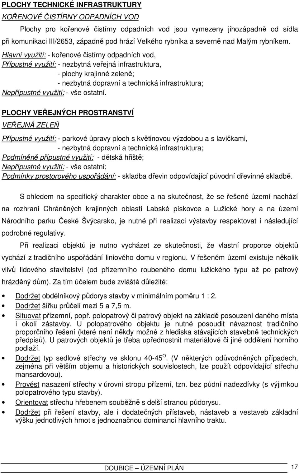 Hlavní využití: - kořenové čistírny odpadních vod, Přípustné využití: - nezbytná veřejná infrastruktura, - plochy krajinné zeleně; - nezbytná dopravní a technická infrastruktura; Nepřípustné využití: