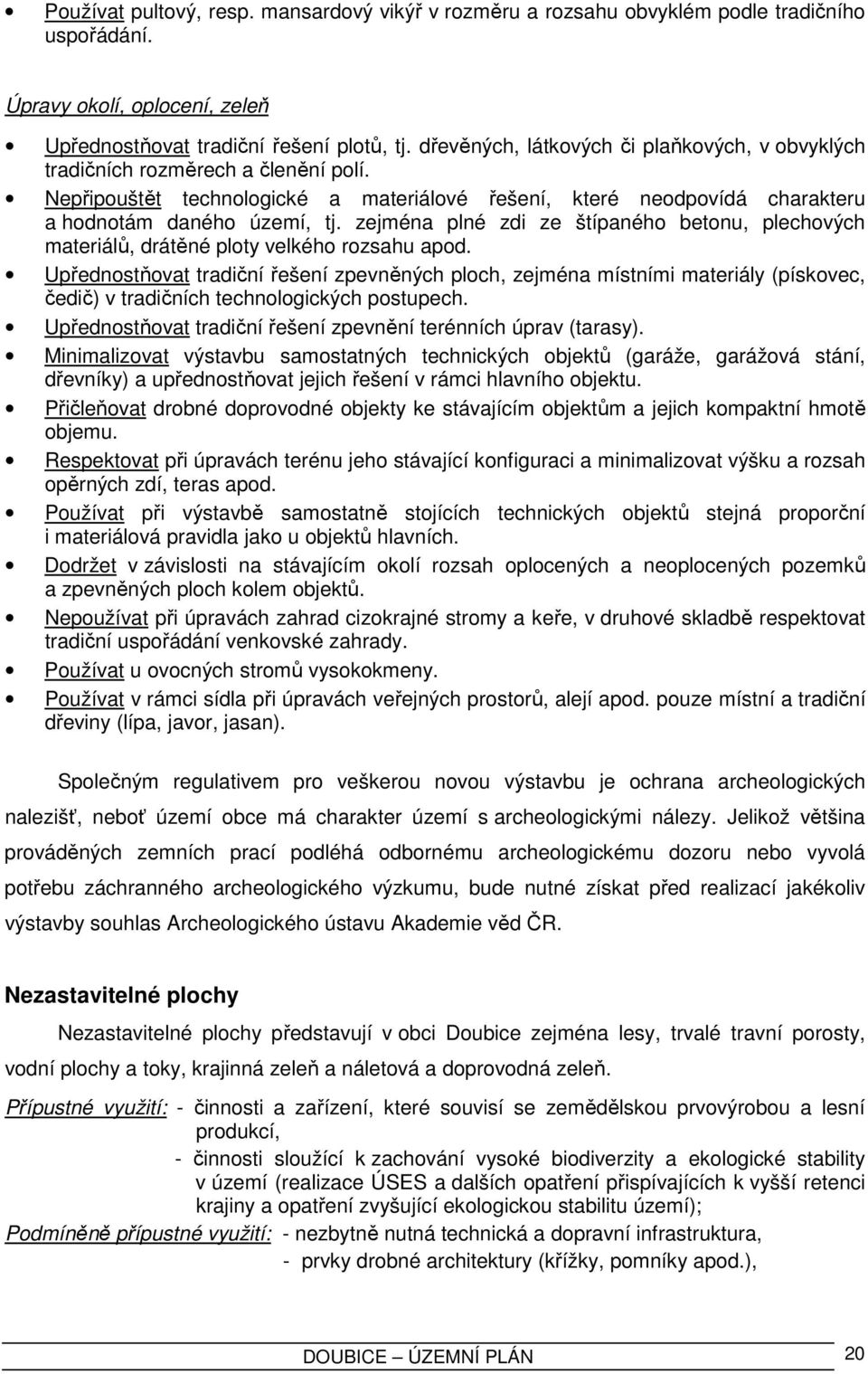 zejména plné zdi ze štípaného betonu, plechových materiálů, drátěné ploty velkého rozsahu apod.