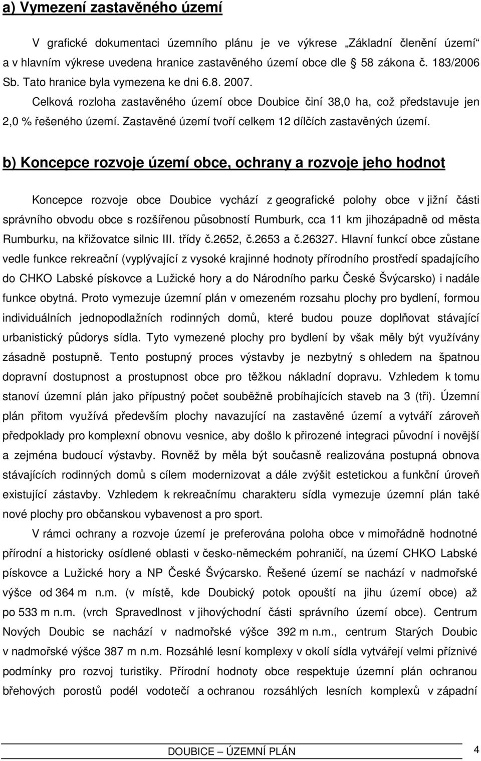Zastavěné území tvoří celkem 12 dílčích zastavěných území.