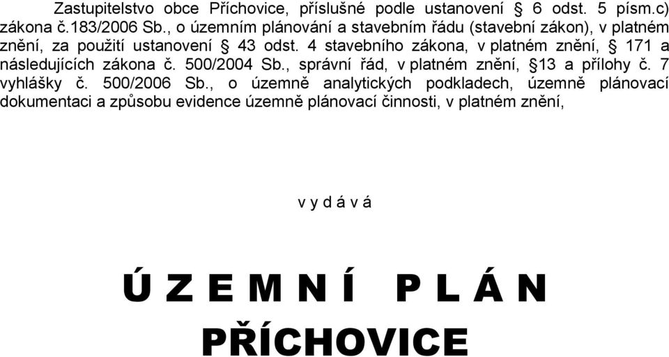 4 stavebního zákona, v platném znění, 171 a následujících zákona č. 500/2004 Sb., správní řád, v platném znění, 13 a přílohy č.