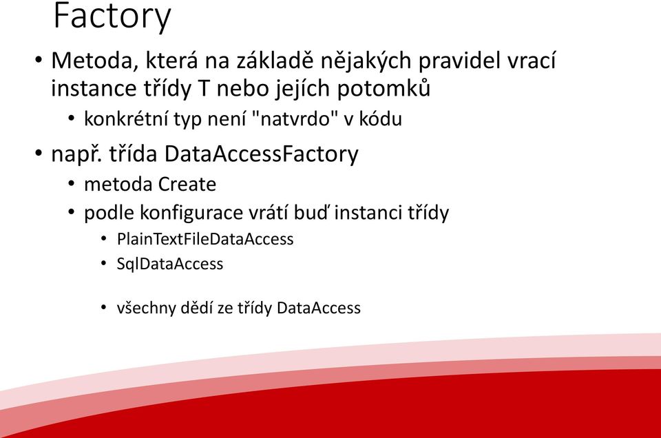 třída DataAccessFactory metoda Create podle konfigurace vrátí buď