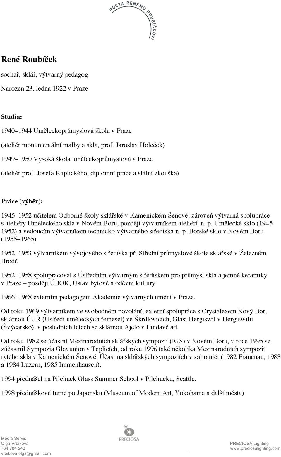 Josefa Kaplického, diplomní práce a státní zkouška) Práce (výběr): 1945 1952 učitelem Odborné školy sklářské v Kamenickém Šenově, zároveň výtvarná spolupráce s ateliéry Uměleckého skla v Novém Boru,