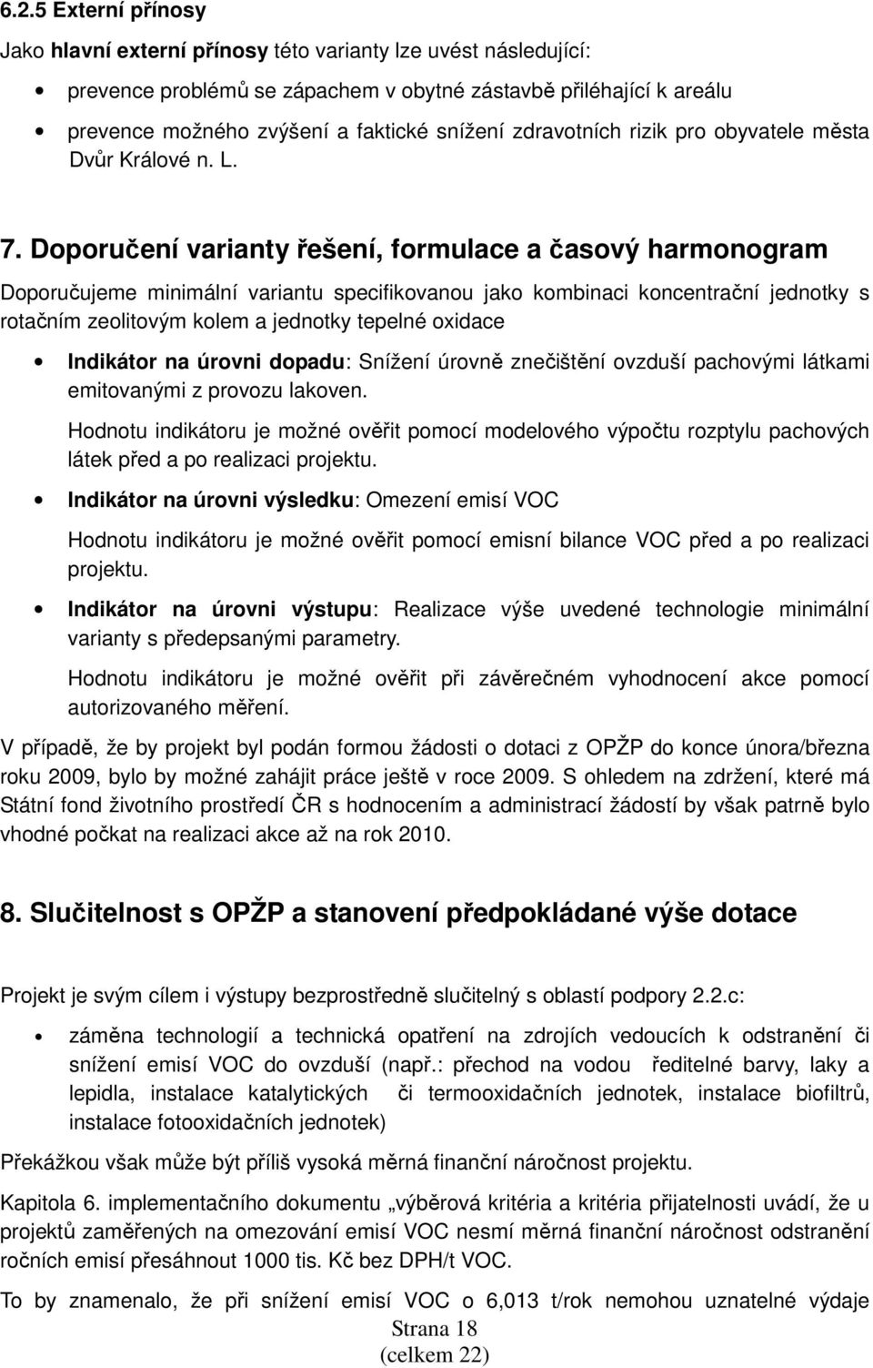 Doporučení varianty řešení, formulace a časový harmonogram Doporučujeme minimální variantu specifikovanou jako kombinaci koncentrační jednotky s rotačním zeolitovým kolem a jednotky tepelné oxidace