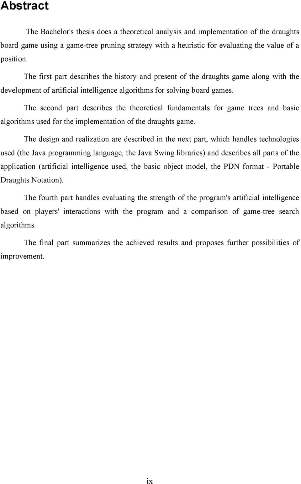 The second part describes the theoretical fundamentals for game trees and basic algorithms used for the implementation of the draughts game.