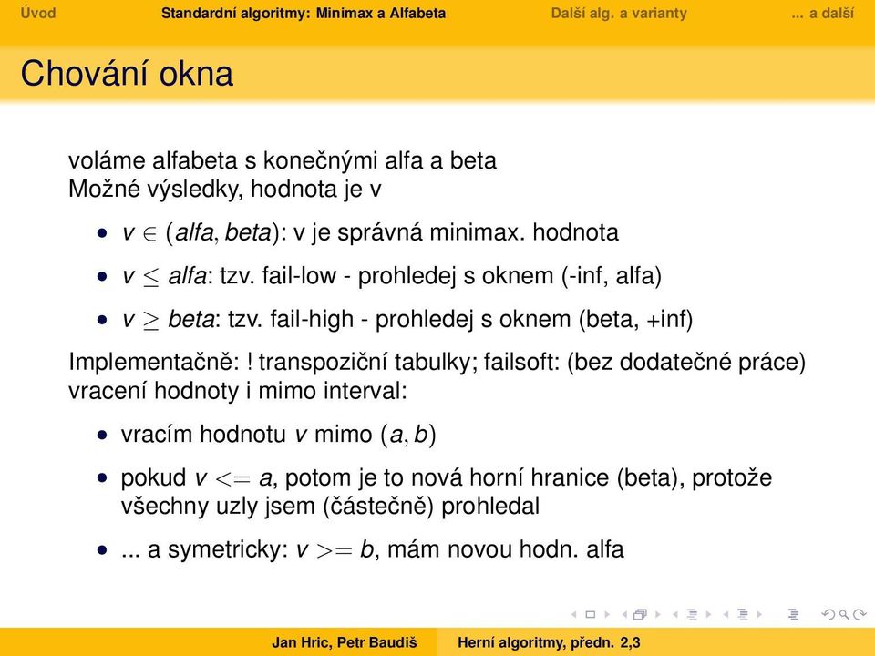 fail-high - prohledej s oknem (beta, +inf) Implementačně:!