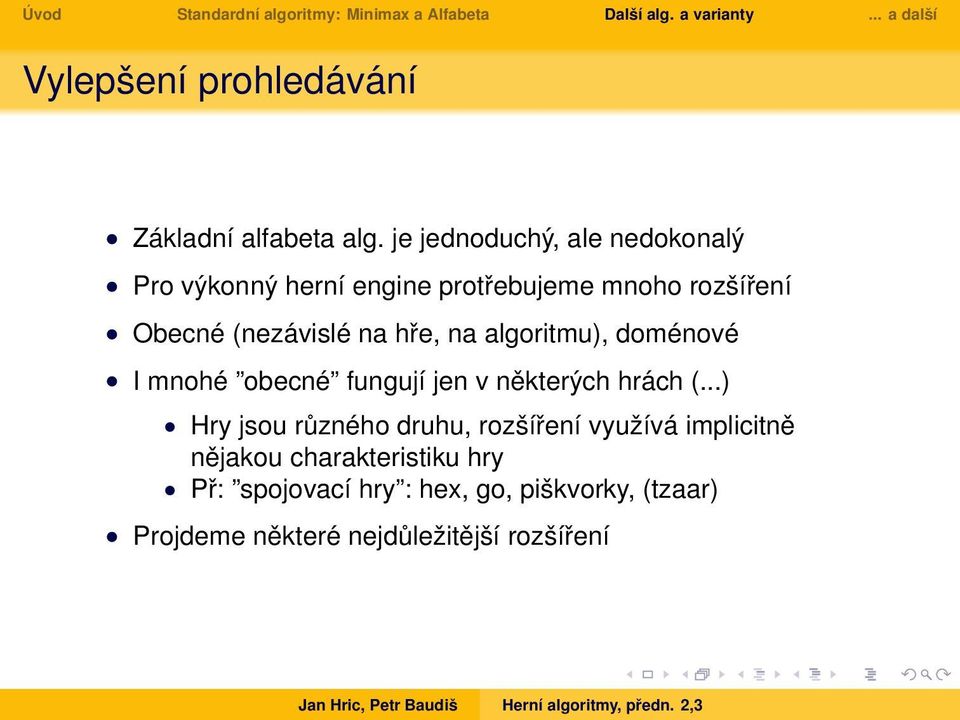 (nezávislé na hře, na algoritmu), doménové I mnohé obecné fungují jen v některých hrách (.