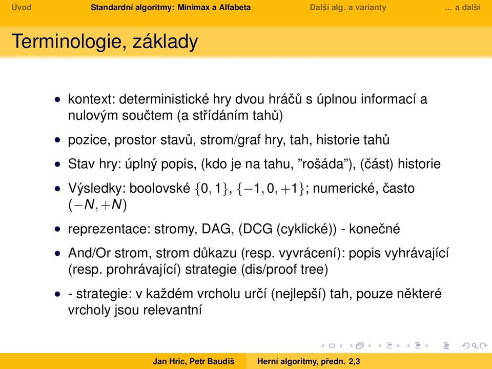 +1}; numerické, často ( N, +N) reprezentace: stromy, DAG, (DCG (cyklické)) - konečné And/Or strom, strom důkazu (resp.