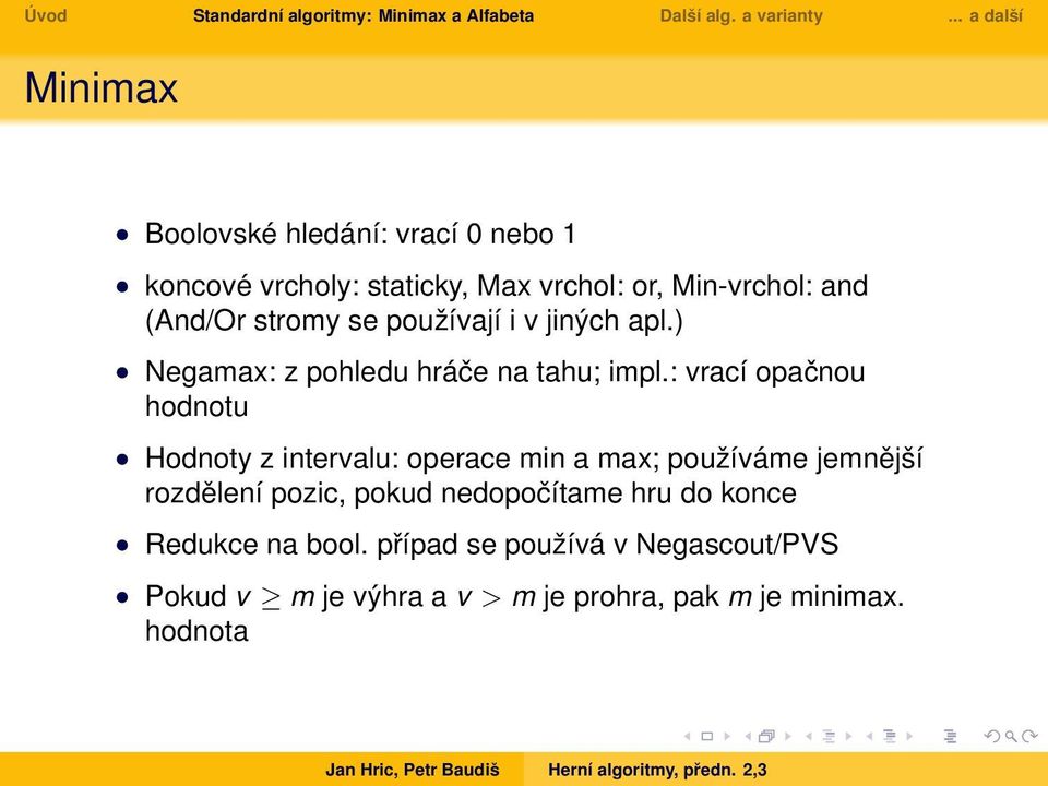 : vrací opačnou hodnotu Hodnoty z intervalu: operace min a max; používáme jemnější rozdělení pozic, pokud