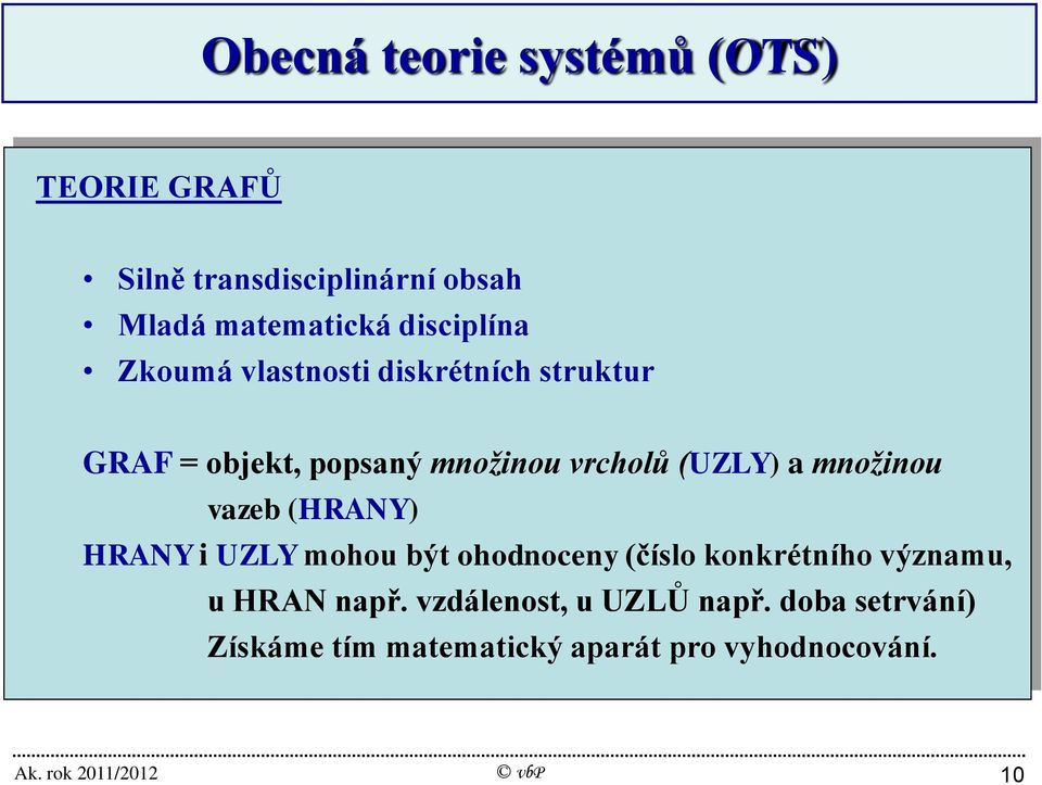 HRANY i UZLY mohou být ohodnoceny (číslo konkrétního významu, u HRAN např.