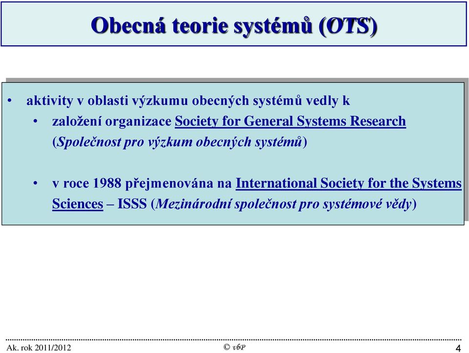 systémů) v roce 1988 přejmenována na International Society for the Systems
