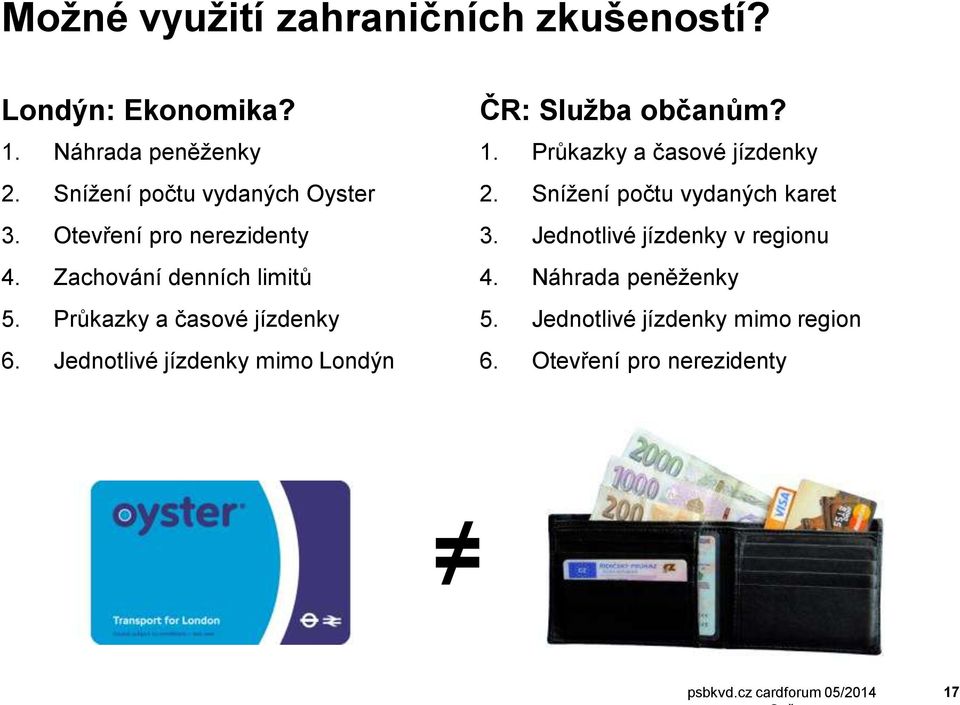 Jednotlivé jízdenky mimo Londýn ČR: Služba občanům? 1. Průkazky a časové jízdenky 2. Snížení počtu vydaných karet 3.