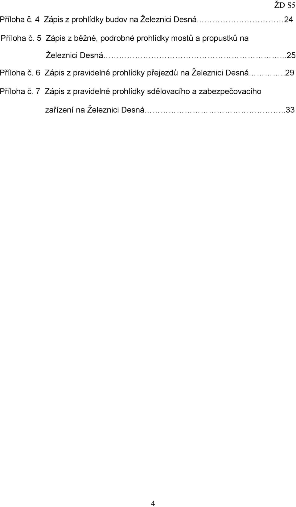 ..25 Příloha č. 6 Zápis z pravidelné prohlídky přejezdů na Železnici Desná.