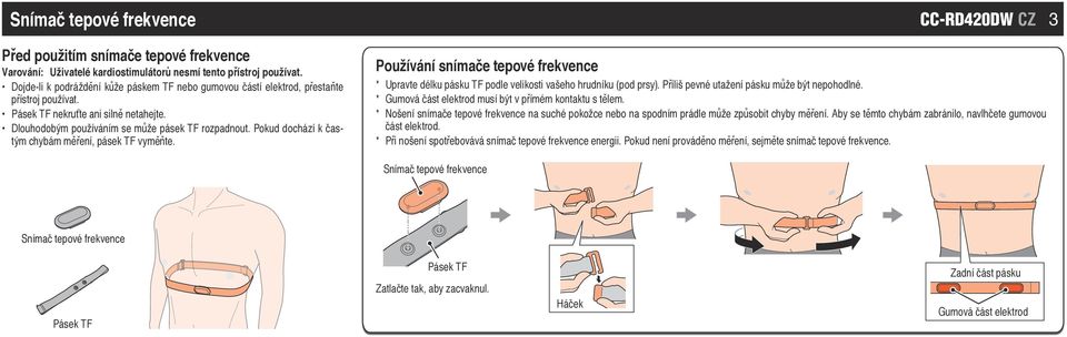 Pokud dochází k častým chybám měření, pásek TF vyměňte. CC-RD420DW CZ 3 Používání snímače tepové frekvence * Upravte délku pásku TF podle velikosti vašeho hrudníku (pod prsy).