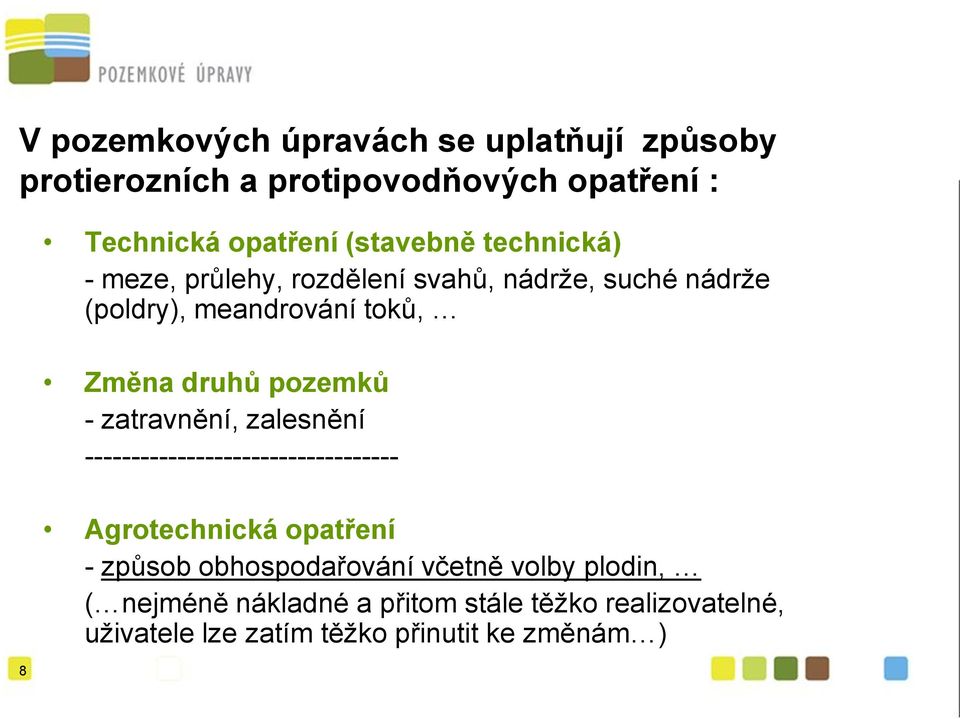 pozemků - zatravnění, zalesnění ---------------------------------- Agrotechnická opatření - způsob obhospodařování