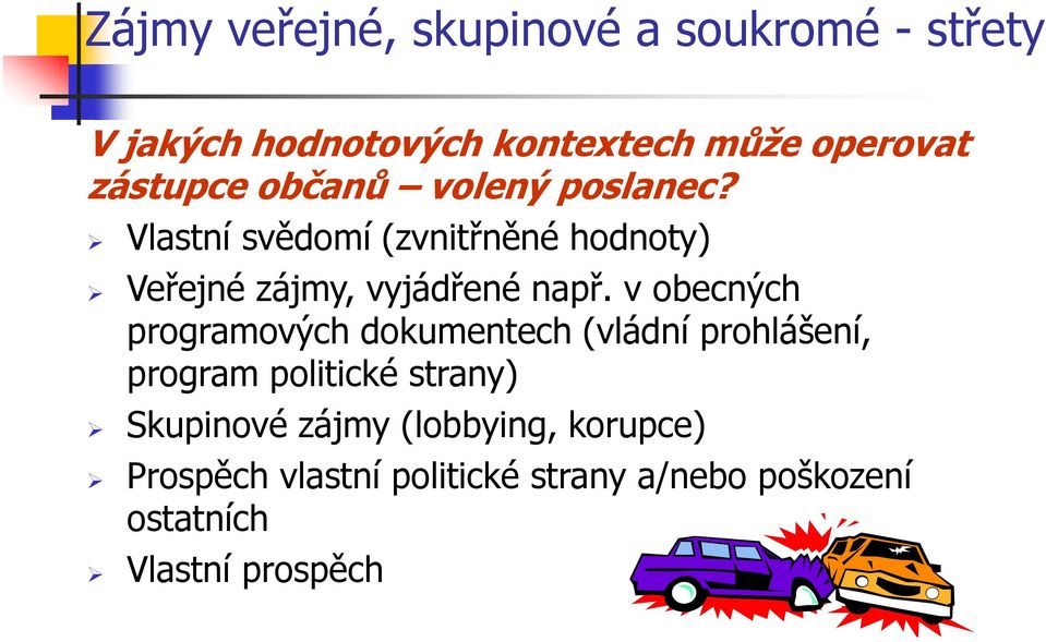 Vlastní svědomí (zvnitřněné hodnoty) Veřejné zájmy, vyjádřené např.